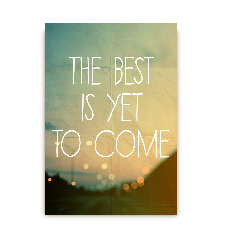 The Best Is Yet To Come - Lagom Design