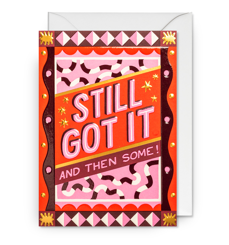 Still Got It and Then Some! Greeting Card