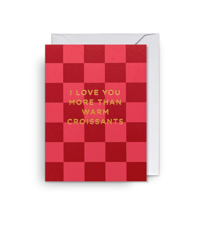 I Love You More than Warm Croissants Mini Card