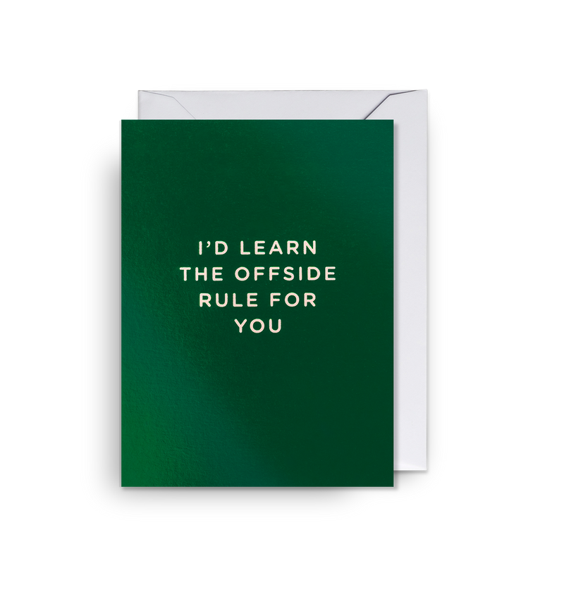 I’d Learn the Offside Rule for You Mini Card