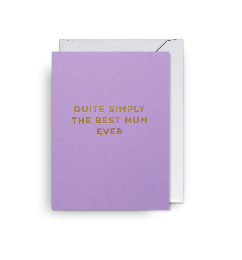 Quite Simply the Best Mum Ever Mini Card